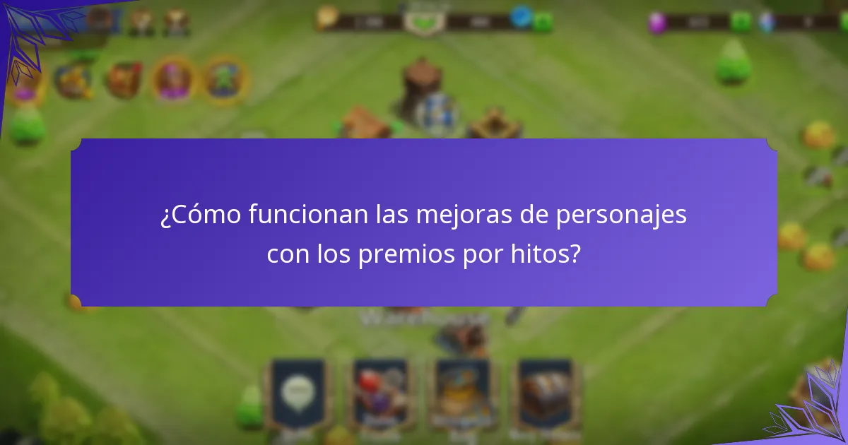 ¿Cómo funcionan las mejoras de personajes con los premios por hitos?