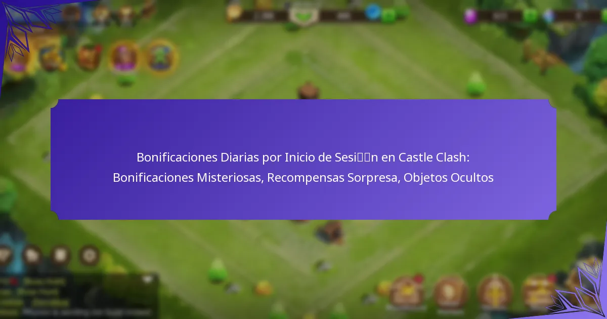 Bonificaciones Diarias por Inicio de Sesión en Castle Clash: Bonificaciones Misteriosas, Recompensas Sorpresa, Objetos Ocultos