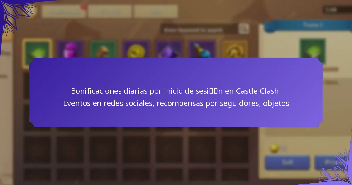 Bonificaciones diarias por inicio de sesión en Castle Clash: Eventos en redes sociales, recompensas por seguidores, objetos