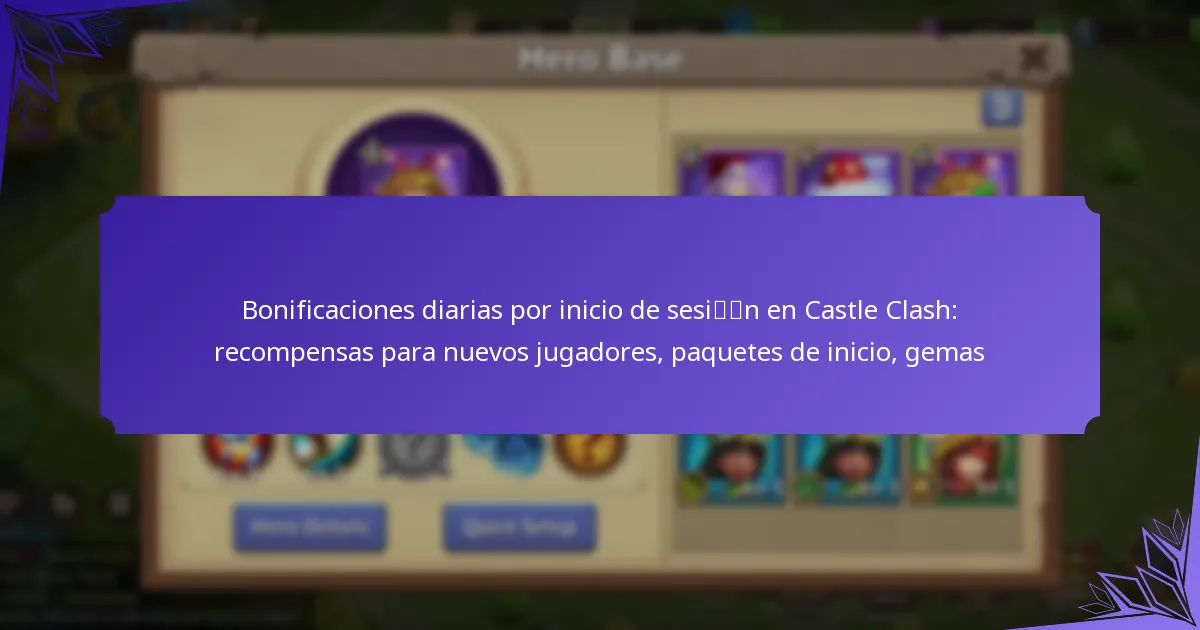 Bonificaciones diarias por inicio de sesión en Castle Clash: recompensas para nuevos jugadores, paquetes de inicio, gemas