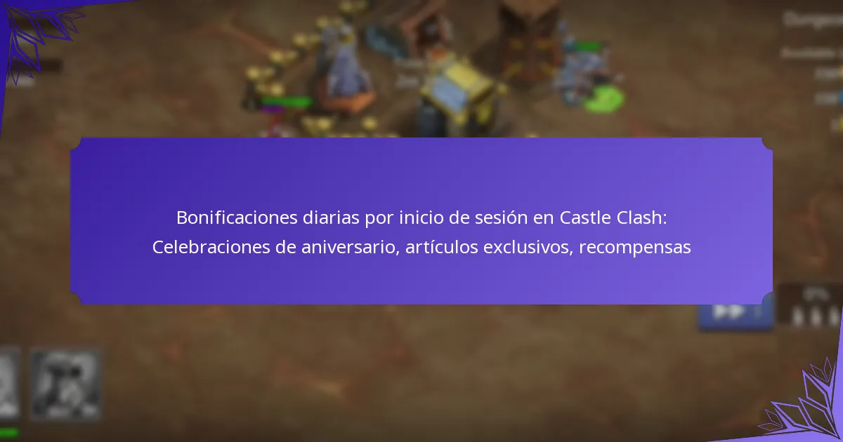 Bonificaciones diarias por inicio de sesión en Castle Clash: Celebraciones de aniversario, artículos exclusivos, recompensas