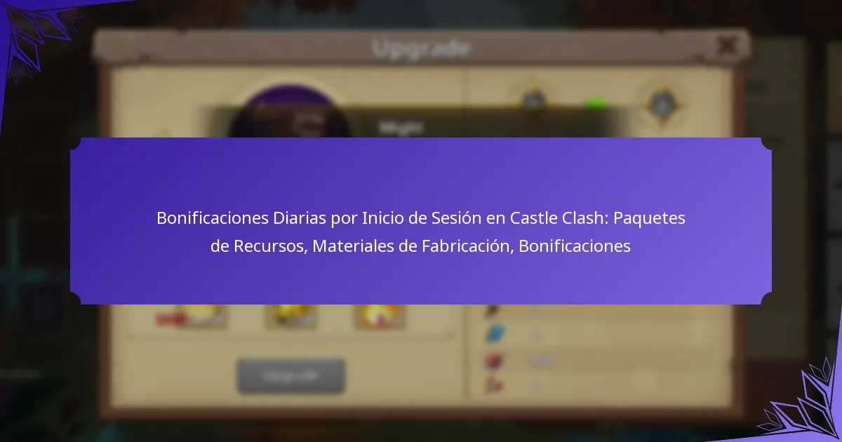 Bonificaciones Diarias por Inicio de Sesión en Castle Clash: Paquetes de Recursos, Materiales de Fabricación, Bonificaciones