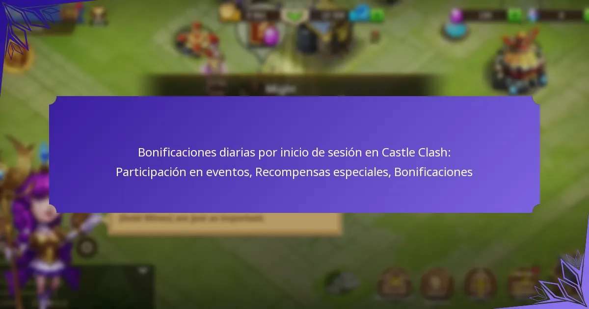 Bonificaciones diarias por inicio de sesión en Castle Clash: Participación en eventos, Recompensas especiales, Bonificaciones