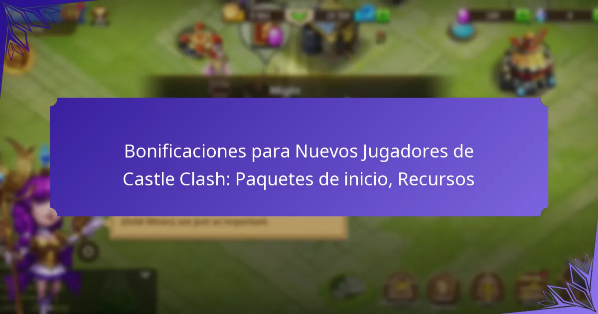 Bonificaciones para Nuevos Jugadores de Castle Clash: Paquetes de inicio, Recursos