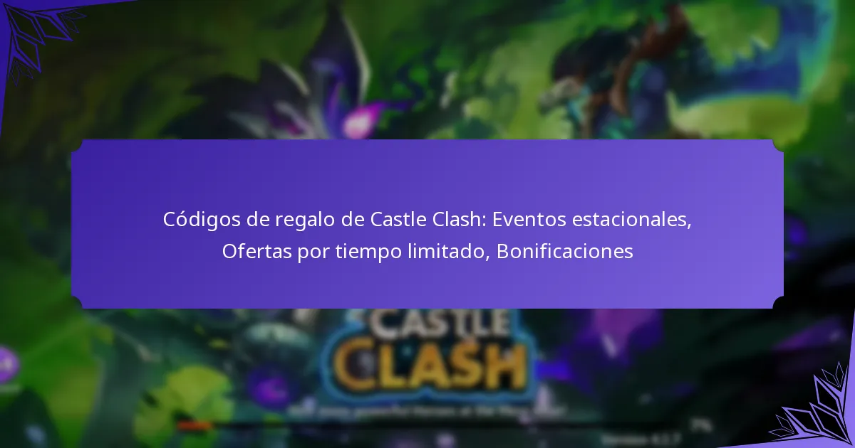 Códigos de regalo de Castle Clash: Eventos estacionales, Ofertas por tiempo limitado, Bonificaciones
