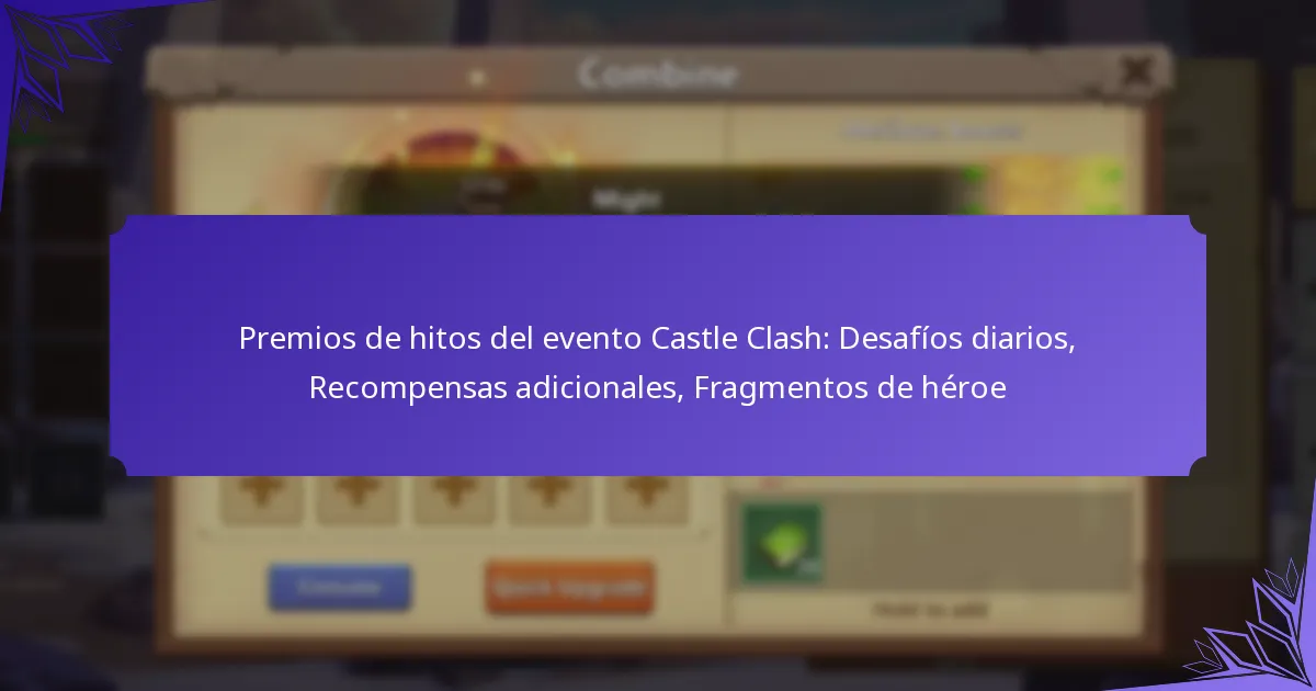 Premios de hitos del evento Castle Clash: Desafíos diarios, Recompensas adicionales, Fragmentos de héroe