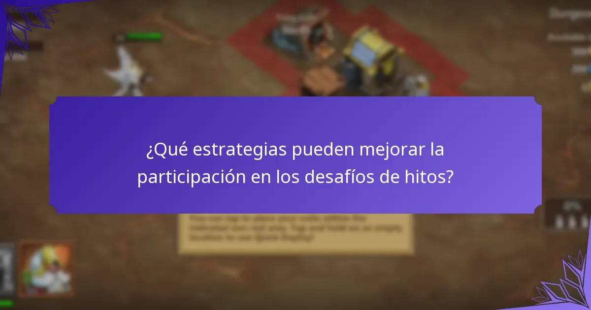 ¿Qué estrategias pueden mejorar la participación en los desafíos de hitos?